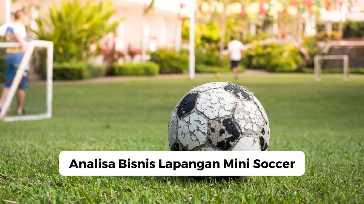 Analisa Bisnis Lapangan Mini Soccer